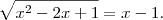 \sqrt{x^2 - 2x + 1} = x - 1.