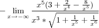 -\lim_{x\rightarrow -\infty} \frac{x^5(3+\frac{2}{x^4}-\frac{8}{x^5})}{x^3*\sqrt{1+\frac{1}{x^5}+\frac{1}{x^6}}}