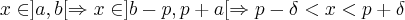 x\in ]a,b[ \Rightarrow x \in ]b-p,p+a[ \Rightarrow p-\delta < x < p + \delta