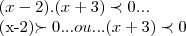 (x-2).(x+3)\prec 0...
(x-2)\succ 0...ou...(x+3)\prec0 (x-2).(x+3)\prec 0...
(x-2)\succ 0...ou...(x+3)\prec0