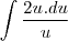 \int\frac{2u.du}{u}