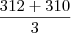 \frac{312+310}{3} \frac{312+310}{3}