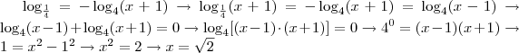 \log_{\frac{1}{4}} = - \log_4 (x+1) \rightarrow \log_{\frac{1}{4}} (x+1) = - \log_4 (x+1) = \log_4 (x-1) \rightarrow \log_4 (x-1) + \log_4 (x+1) = 0 \rightarrow \log_4 [(x-1)\cdot(x+1)] = 0 \rightarrow 4^0 = (x-1)(x+1) \rightarrow 1 = x^2 -1^2 \rightarrow x^2 = 2 \rightarrow x = \sqrt{2}