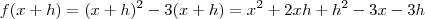 f(x+h) = (x+h)^2 - 3(x+h) = x^2 +2xh + h^2 -3x -3h