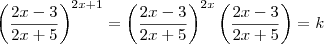 \left(\frac{2x-3}{2x+5}\right)^{2x+1} = \left(\frac{2x-3}{2x+5}\right)^{2x}\left(\frac{2x-3}{2x+5}\right) = k