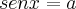 sen x = a sen x = a