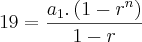 19=\frac{{a}_{1}.\left(1-{r}^{n} \right)}{1-r} 19=\frac{{a}_{1}.\left(1-{r}^{n} \right)}{1-r}