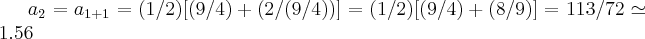 {a}_{2}={a}_{1+1}=(1/2)[(9/4)+(2/(9/4))]=(1/2)[(9/4)+(8/9)]=113/72\simeq1.56