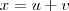 x=u+v x=u+v