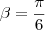 \beta = \frac{\pi}{6}