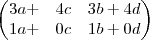 \begin{pmatrix}
   3a +& 4c  &    3b+4d\\  
   1a +& 0c  &    1b+0d
\end{pmatrix}