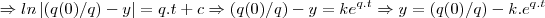 \Rightarrow ln\left|(q(0)/q)-y \right|=q.t+c\Rightarrow (q(0)/q)-y=k{e}^{q.t}\Rightarrow y=(q(0)/q)-k.{e}^{q.t}