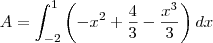 A=\int_{-2}^{1} \left (-x^{2}+\frac{4}{3}-\frac{x^{3}}{3} \right )dx A=\int_{-2}^{1} \left (-x^{2}+\frac{4}{3}-\frac{x^{3}}{3} \right )dx