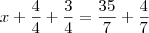 x + \frac{4}{4} + \frac{3}{4} = \frac{35}{7} + \frac{4}{7}