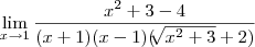 \lim_{x\rightarrow1}\frac{x^2+3-4}{(x+1)(x-1)(\sqrt[]{x^2+3}+2)}