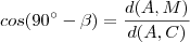 cos(90^{\circ} - \beta) = \frac{d(A,M)}{d(A,C)} cos(90^{\circ} - \beta) = \frac{d(A,M)}{d(A,C)}