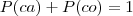 P(ca)+P(co)=1 P(ca)+P(co)=1