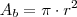 A_b = \pi \cdot r^2 A_b = \pi \cdot r^2