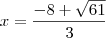 x =  \frac{-8 + \sqrt{61} }{3}