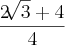 \frac{2\sqrt[]{3}+4}{4}