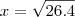 x=\sqrt {26.4}