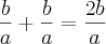 \frac{b}{a}+\frac{b}{a}= \frac{2b}{a}