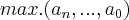 max.({a}_{n},...,{a}_{0}) max.({a}_{n},...,{a}_{0})