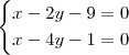 \begin{cases} x -2y -9 = 0 \\ x -4y -1 = 0 \end{cases} \begin{cases} x -2y -9 = 0 \\ x -4y -1 = 0 \end{cases}