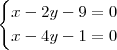 \begin{cases} x -2y -9 = 0 \\ x -4y -1 = 0  \end{cases}