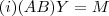(i) (AB)Y = M (i) (AB)Y = M