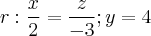 r: \frac{x}{2}=\frac{z}{-3}; y=4 r: \frac{x}{2}=\frac{z}{-3}; y=4