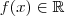 f(x) \in \mathbb{R}