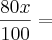\frac{80x}{100} =