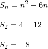 \\ S_n = n^2 - 6n \\\\ S_2 = 4 - 12 \\\\ S_2 = - 8