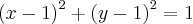 {(x-1)}^{2} + {(y-1)}^{2} = 1