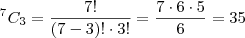 ^7C_{3}=\frac{7!}{(7-3)! \cdot 3!}=\frac{7\cdot6\cdot5}{6}=35 ^7C_{3}=\frac{7!}{(7-3)! \cdot 3!}=\frac{7\cdot6\cdot5}{6}=35