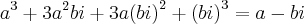 {a}^{3}+3{a}^{2}bi+3a{(bi)}^{2}+{(bi)}^{3} = a-bi {a}^{3}+3{a}^{2}bi+3a{(bi)}^{2}+{(bi)}^{3} = a-bi