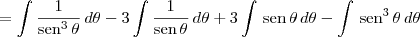 = \int \frac{1}{\textrm{sen}^3\,\theta} \, d\theta - 3 \int \frac{1}{\textrm{sen}\,\theta} \, d\theta + 3 \int \,\textrm{sen}\,\theta \, d\theta - \int \,\textrm{sen}^3\,\theta \, d\theta