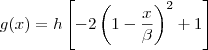 g(x)=h\left[-2\left(1 - \dfrac{x}{\beta}\right)^2  +  1\right]