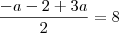 \frac{-a - 2 + 3a}{2} = 8 \frac{-a - 2 + 3a}{2} = 8
