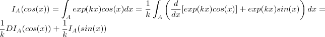 I_A( cos(x)) = \int_A exp(kx) cos(x) dx =   \frac{1}{k}  \int_A  \left(\frac{d}{dx}[ exp(kx)cos(x) ]   +  exp(kx)sin(x) \right) dx =  \frac{1}{k} DI_A(cos(x))  +\frac{1}{k} I_A(sin(x))