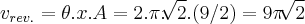 {v}_{rev.}=\theta.x.A=2.\pi.\sqrt[]{2}.(9/2)=9\pi\sqrt[]{2}