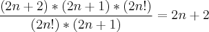 \frac{(2n+2)*(2n+1)*(2n!)}{(2n!)*(2n+1)}=2n+2