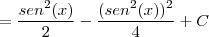 =\frac{sen^2(x)}{2}-\frac{(sen^2(x))^2}{4}+C