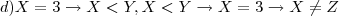 d)	X= 3\rightarrow X <Y, X<Y \rightarrow X = 3\rightarrow X \neq Z