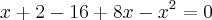 x+2-16+8x-{x}^{2}=0