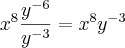 {x}^{8}  \frac{{y}^{-6}}{{y}^{-3}}={x}^{8}{y}^{-3}