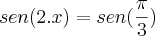 sen(2.x)=sen(\frac{\pi}{3})