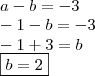 \\ a - b = - 3 \\ - 1 - b = - 3 \\ - 1 + 3 = b \\ \boxed{b = 2} \\ a - b = - 3 \\ - 1 - b = - 3 \\ - 1 + 3 = b \\ \boxed{b = 2}