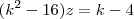 (k^2 -16)z = k-4 (k^2 -16)z = k-4